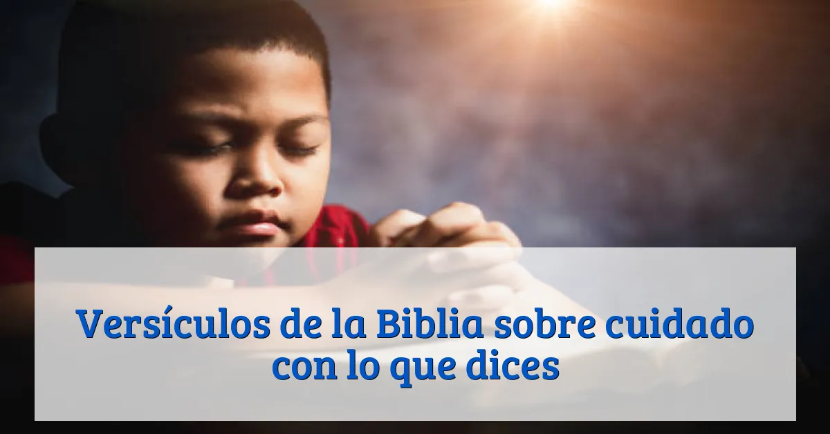 Versículos de la Biblia sobre cuidado con lo que dices