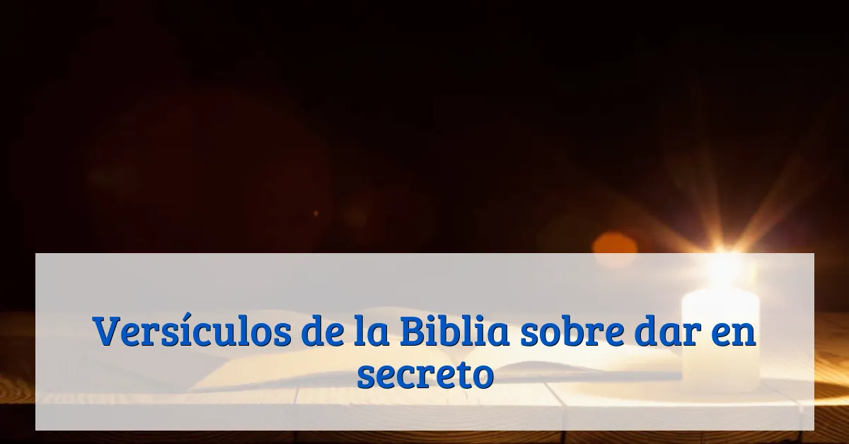 Versículos de la Biblia sobre dar en secreto