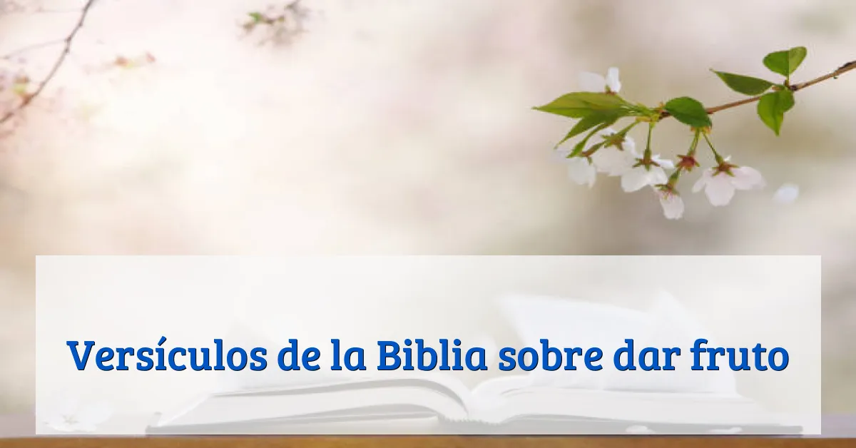 Versículos de la Biblia sobre dar fruto