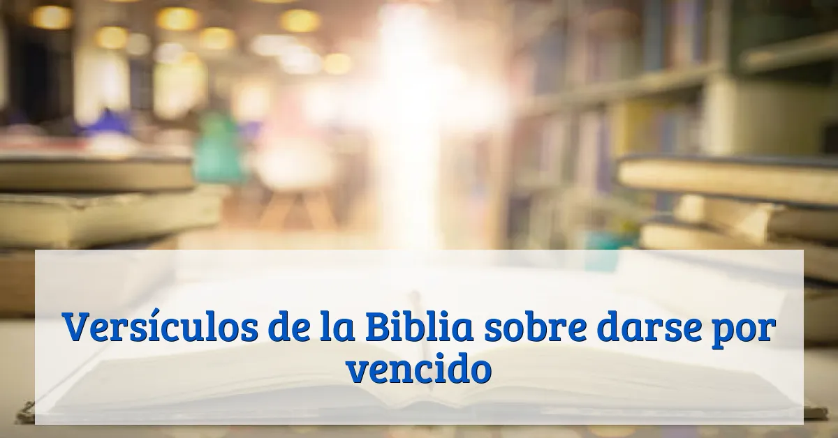Versículos de la Biblia sobre darse por vencido