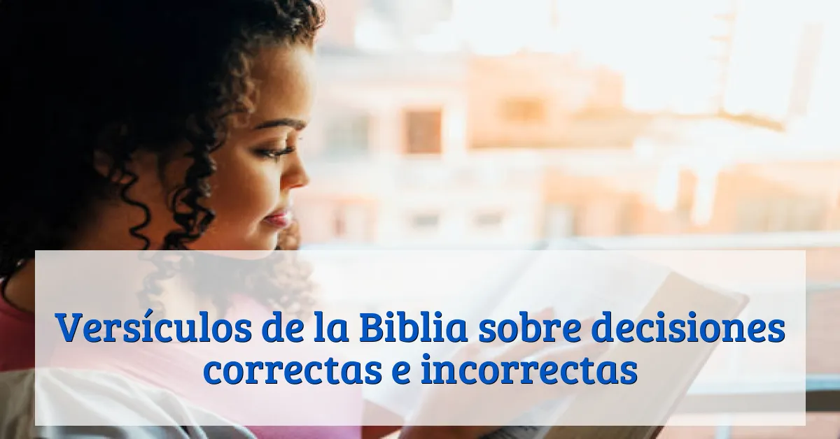 Versículos de la Biblia sobre decisiones correctas e incorrectas