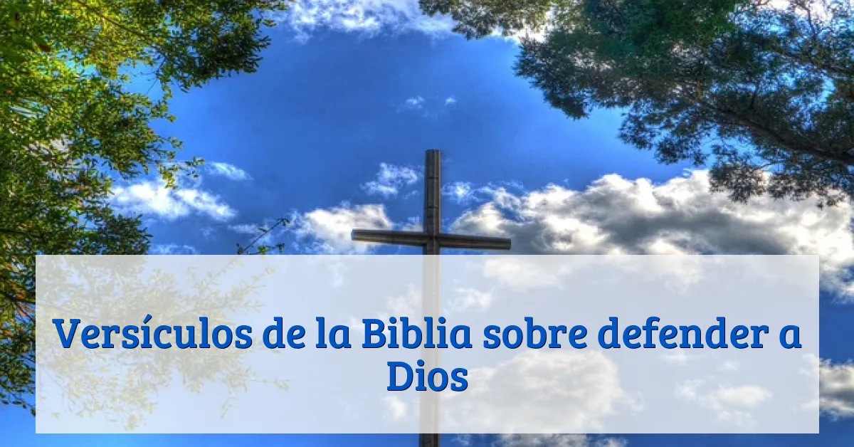 Versículos de la Biblia sobre defender a Dios