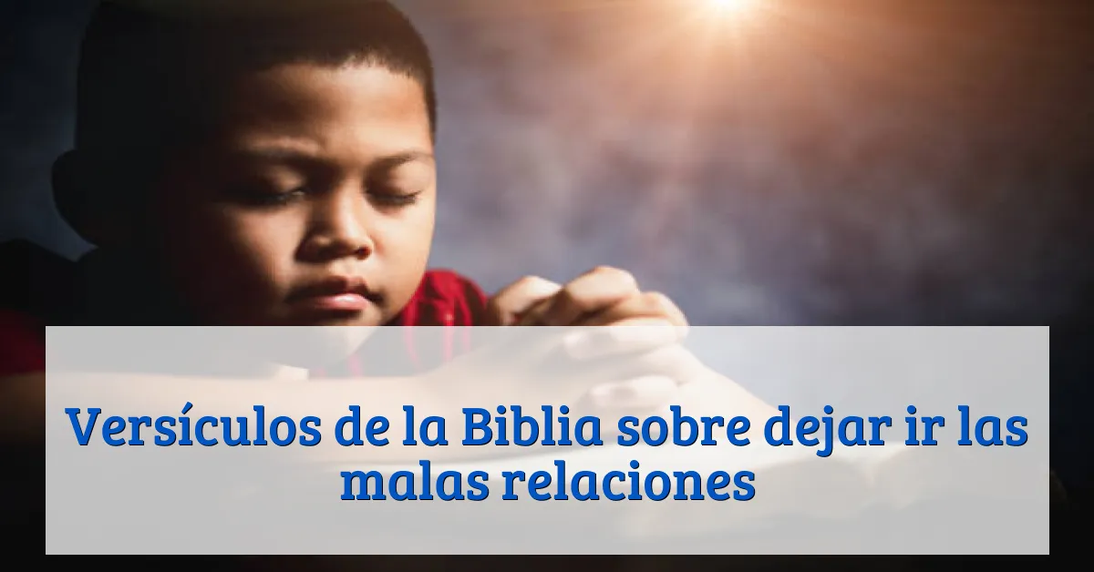 Versículos de la Biblia sobre dejar ir las malas relaciones