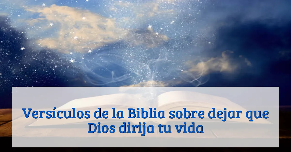 Versículos de la Biblia sobre dejar que Dios dirija tu vida