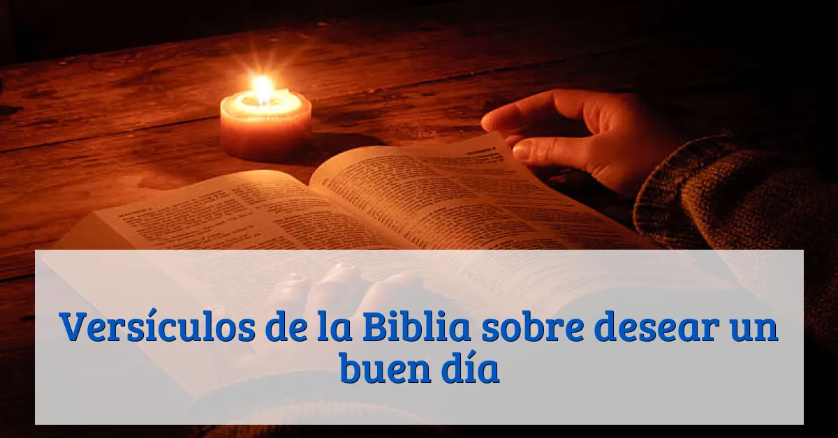 Versículos de la Biblia sobre desear un buen día