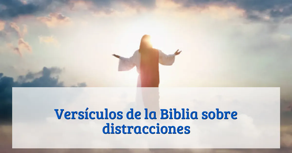 Versículos de la Biblia sobre distracciones