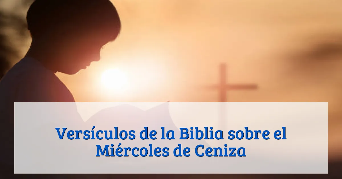 Versículos de la Biblia sobre el Miércoles de Ceniza