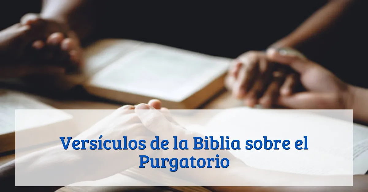 Versículos de la Biblia sobre el Purgatorio