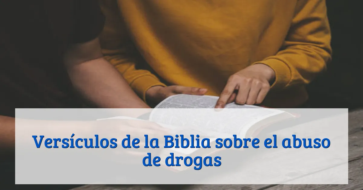 Versículos de la Biblia sobre el abuso de drogas
