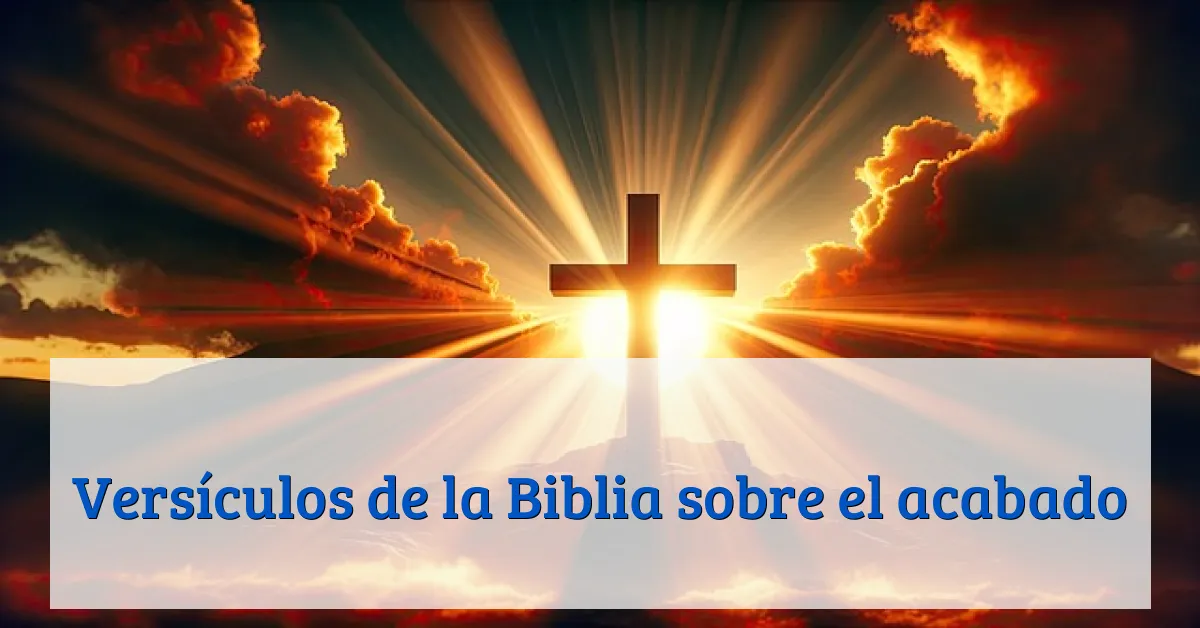 Versículos de la Biblia sobre el acabado