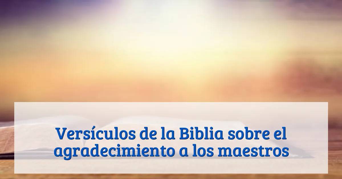 Versículos de la Biblia sobre el agradecimiento a los maestros