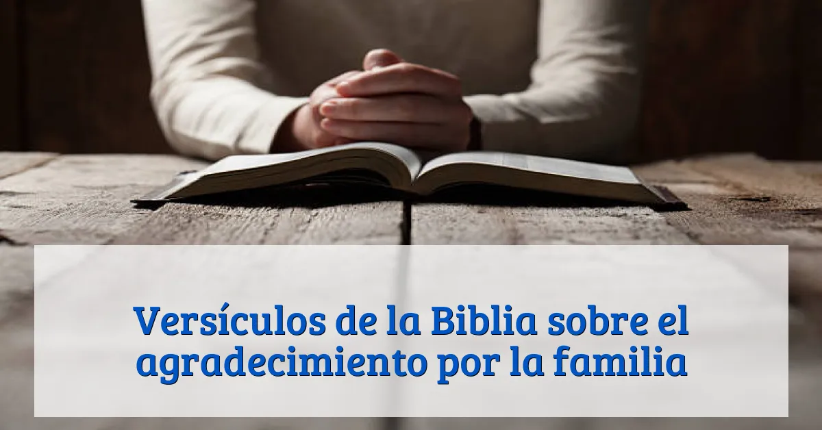 Versículos de la Biblia sobre el agradecimiento por la familia