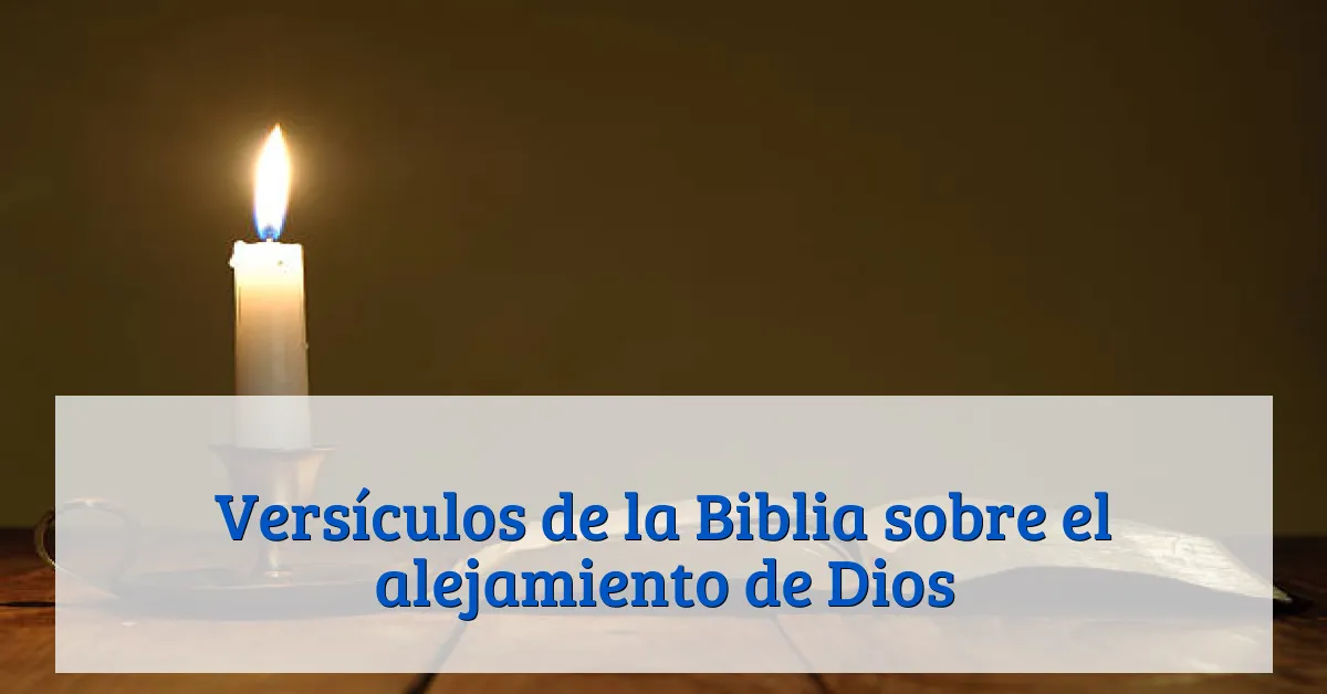Versículos de la Biblia sobre el alejamiento de Dios