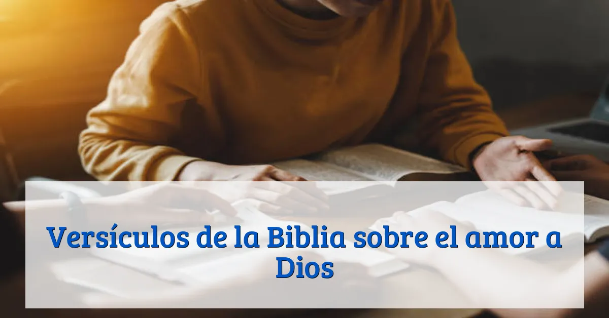 Versículos de la Biblia sobre el amor a Dios