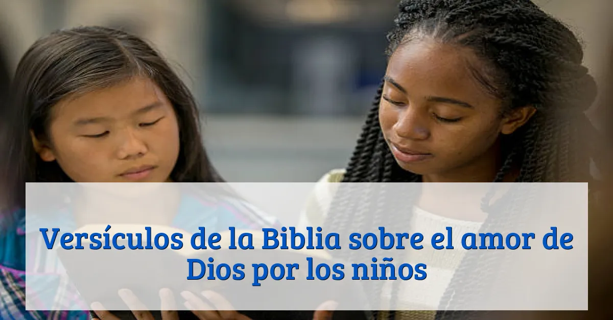 Versículos de la Biblia sobre el amor de Dios por los niños