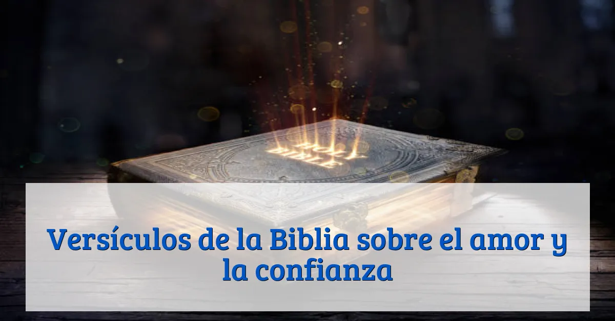 Versículos de la Biblia sobre el amor y la confianza