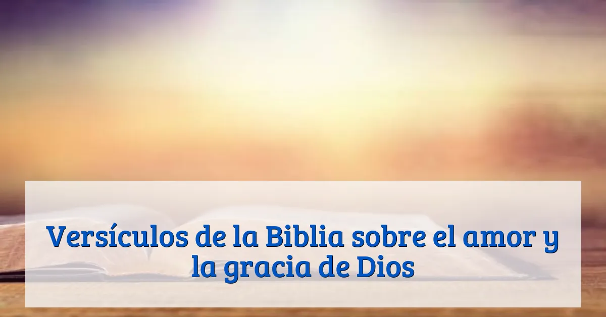 Versículos de la Biblia sobre el amor y la gracia de Dios