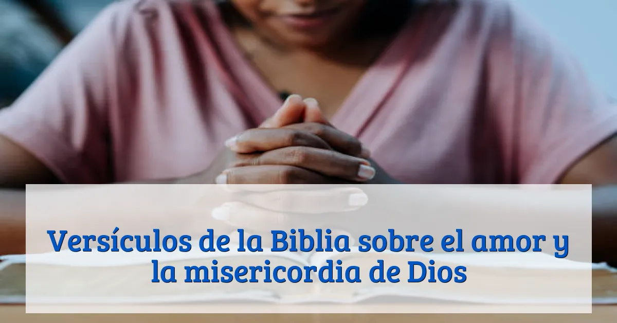 Versículos de la Biblia sobre el amor y la misericordia de Dios