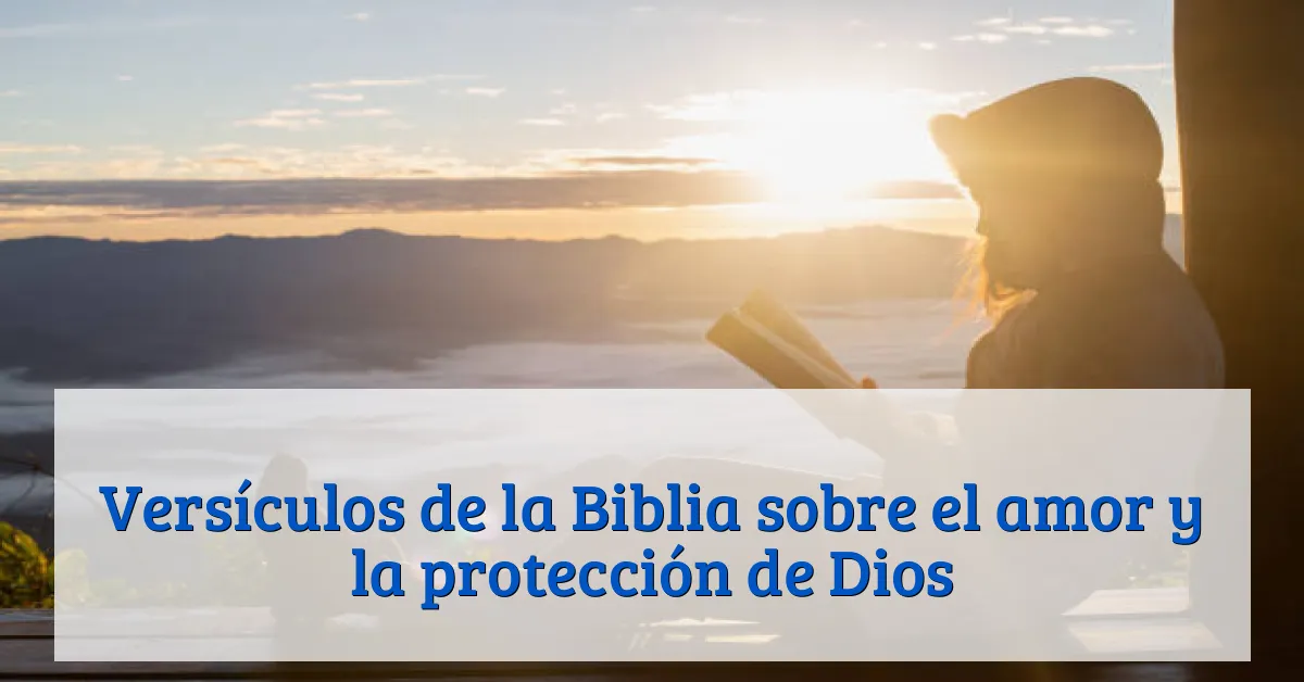 Versículos de la Biblia sobre el amor y la protección de Dios