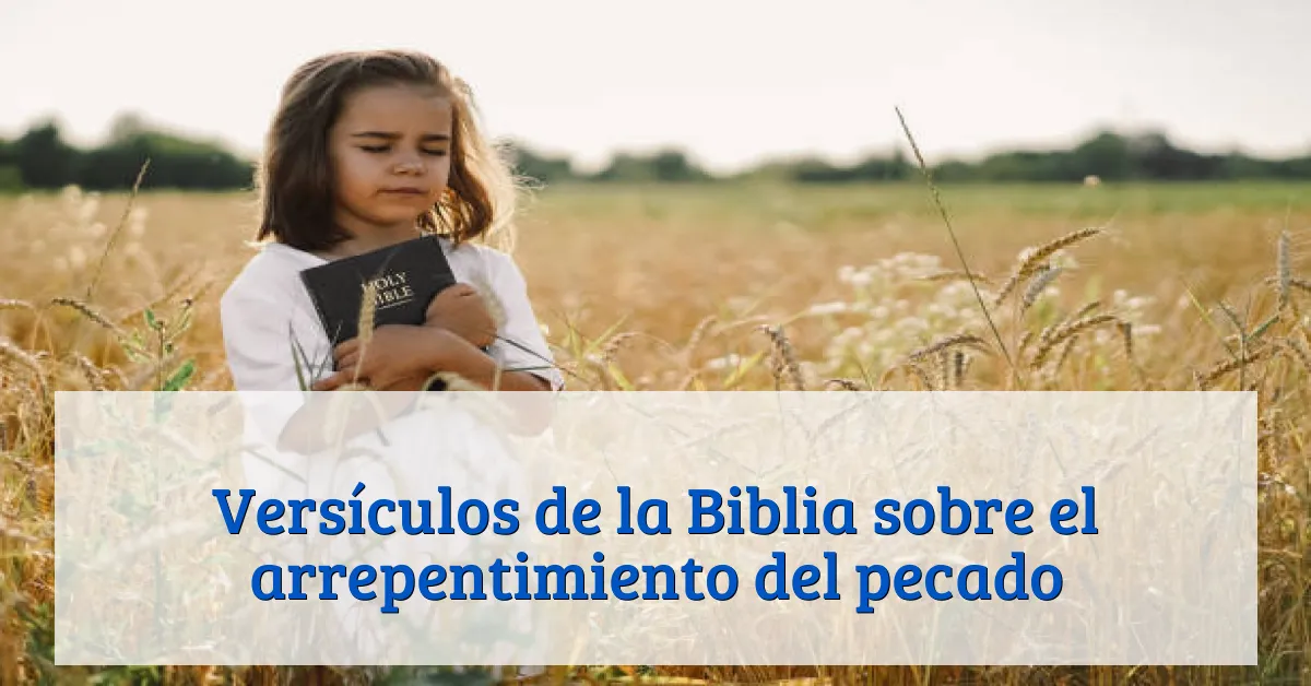 Versículos de la Biblia sobre el arrepentimiento del pecado
