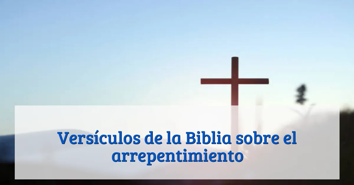 Versículos de la Biblia sobre el arrepentimiento