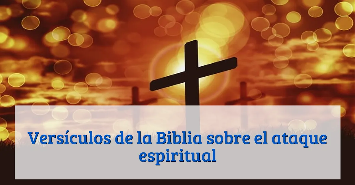 Versículos de la Biblia sobre el ataque espiritual