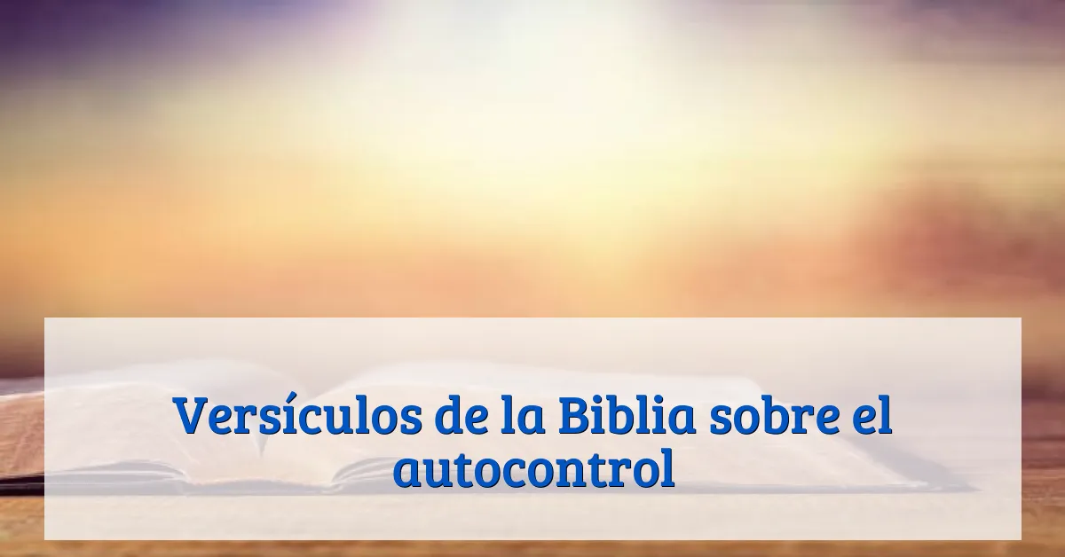 Versículos de la Biblia sobre el autocontrol