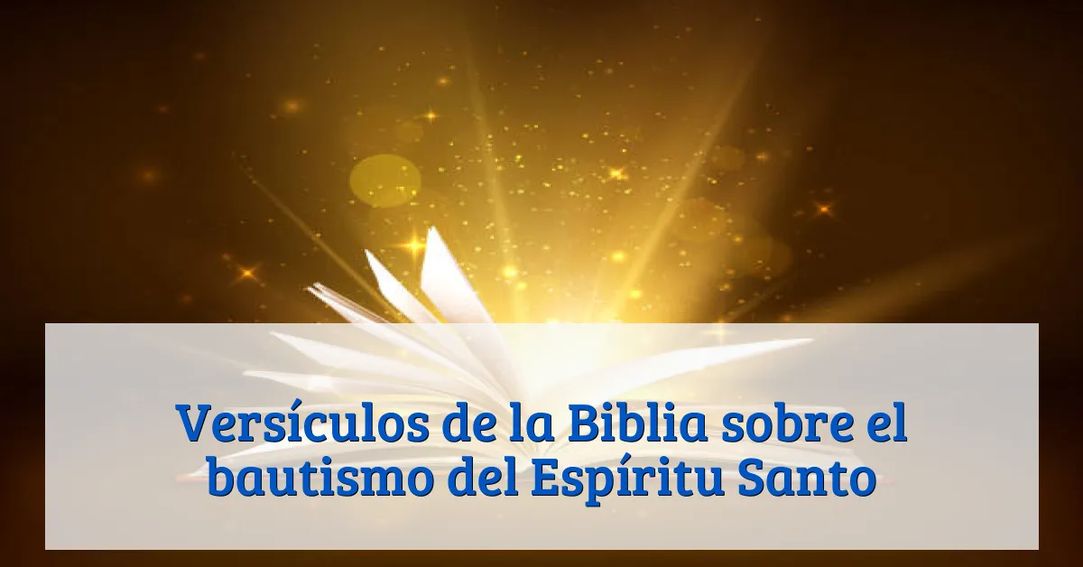 Versículos de la Biblia sobre el bautismo del Espíritu Santo