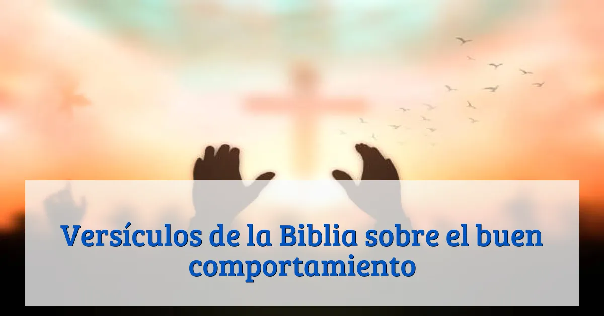Versículos de la Biblia sobre el buen comportamiento