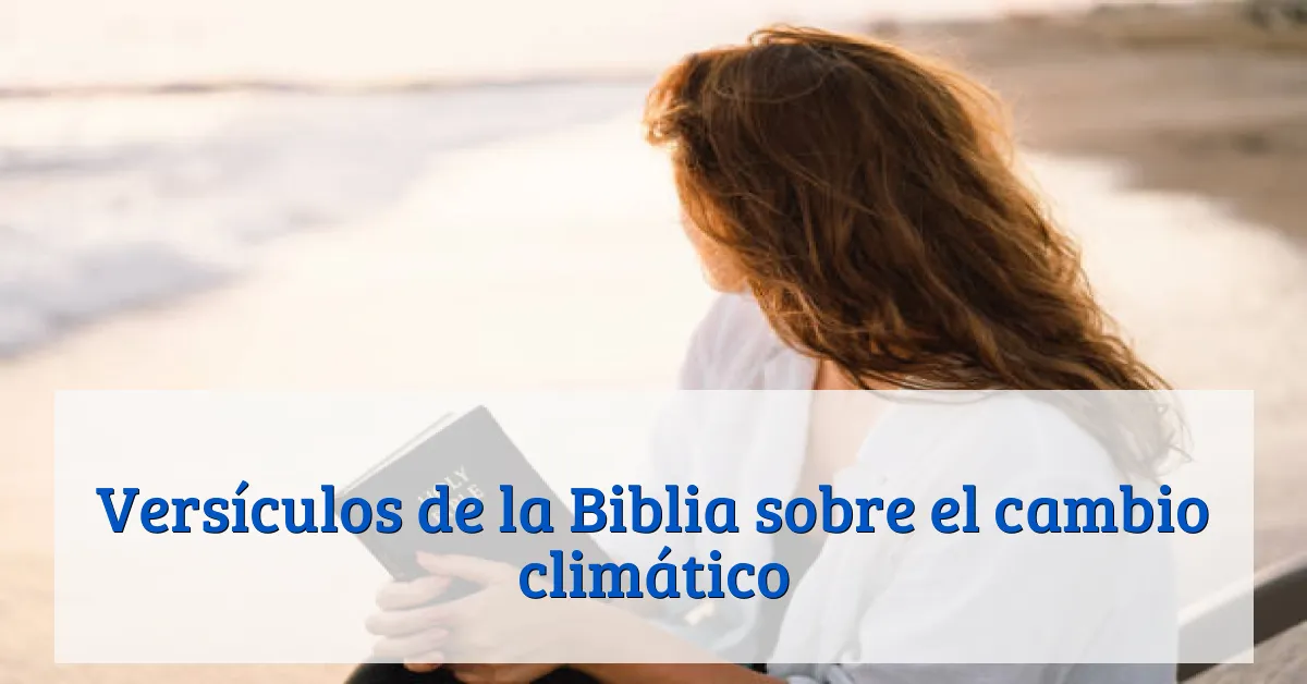 Versículos de la Biblia sobre el cambio climático