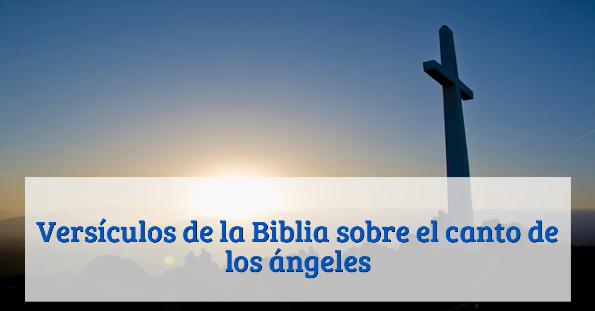 Versículos de la Biblia sobre el canto de los ángeles