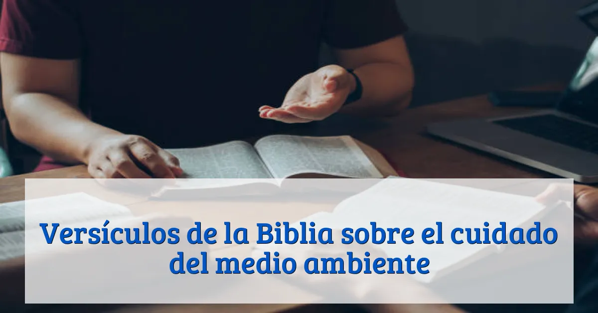 Versículos de la Biblia sobre el cuidado del medio ambiente