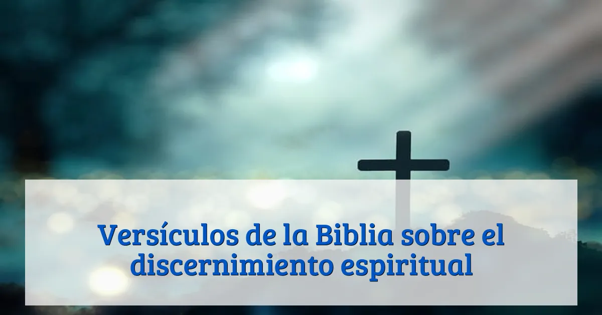 Versículos de la Biblia sobre el discernimiento espiritual