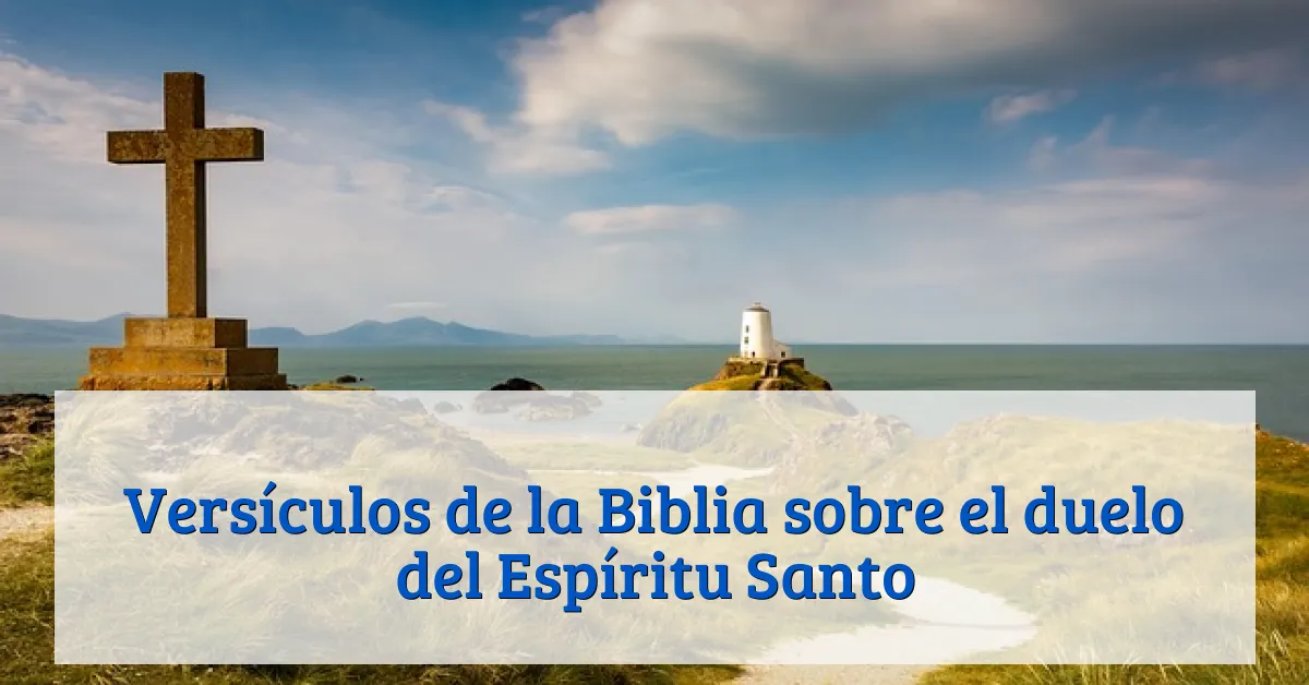 Versículos de la Biblia sobre el duelo del Espíritu Santo