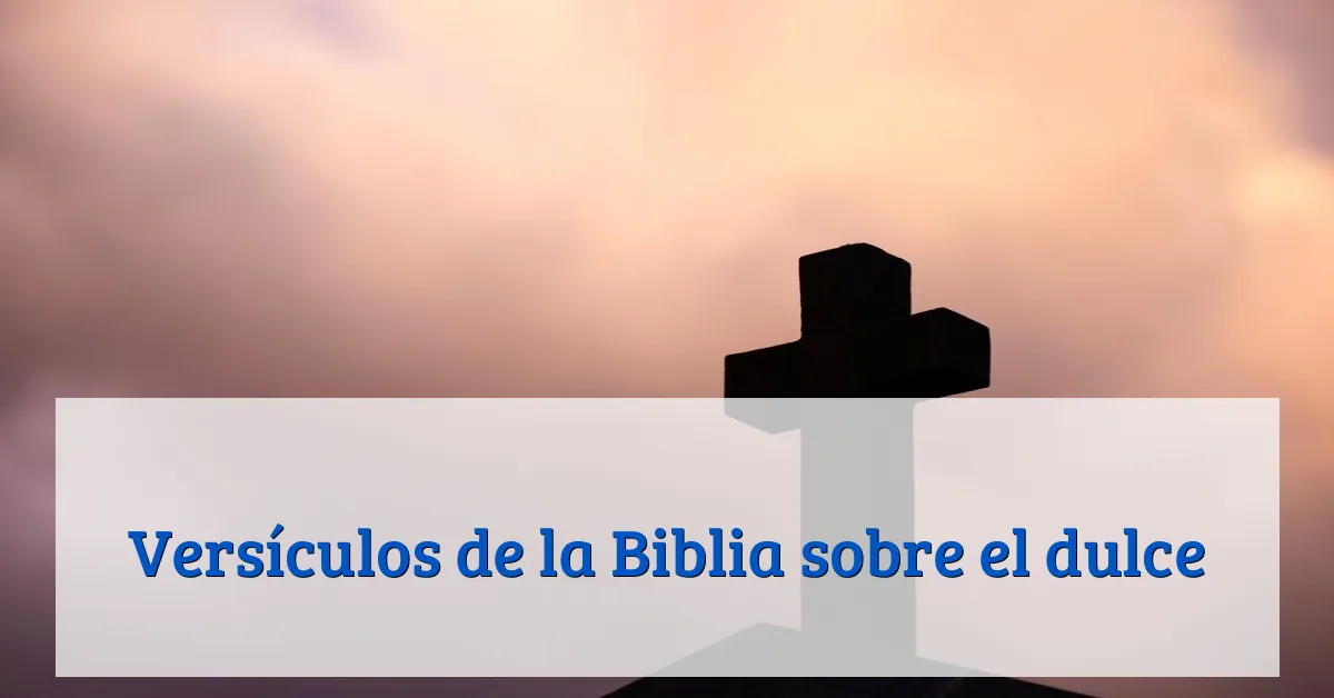 Versículos de la Biblia sobre el dulce