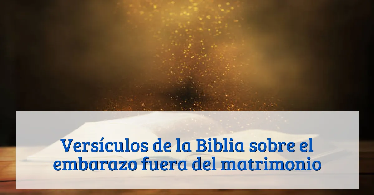 Versículos de la Biblia sobre el embarazo fuera del matrimonio