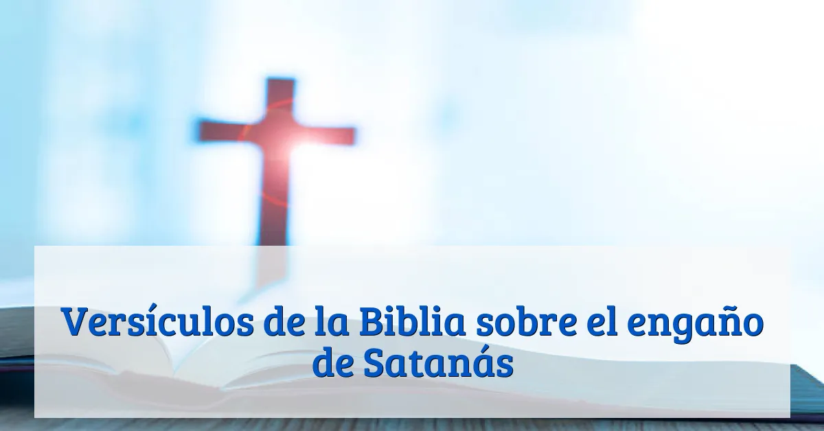 Versículos de la Biblia sobre el engaño de Satanás
