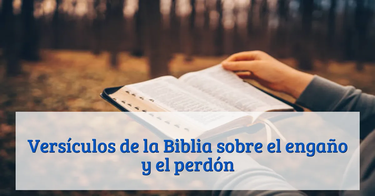 Versículos de la Biblia sobre el engaño y el perdón