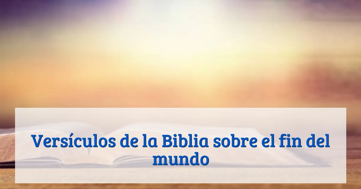Versículos de la Biblia sobre el fin del mundo