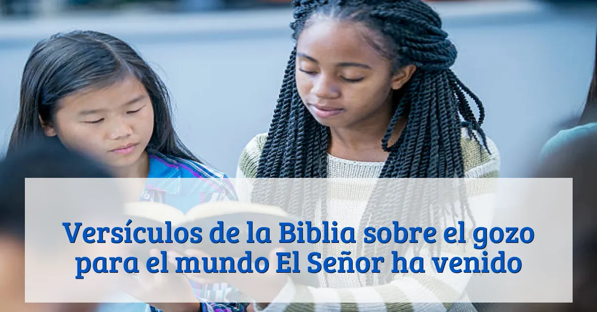 Versículos de la Biblia sobre el gozo para el mundo El Señor ha venido