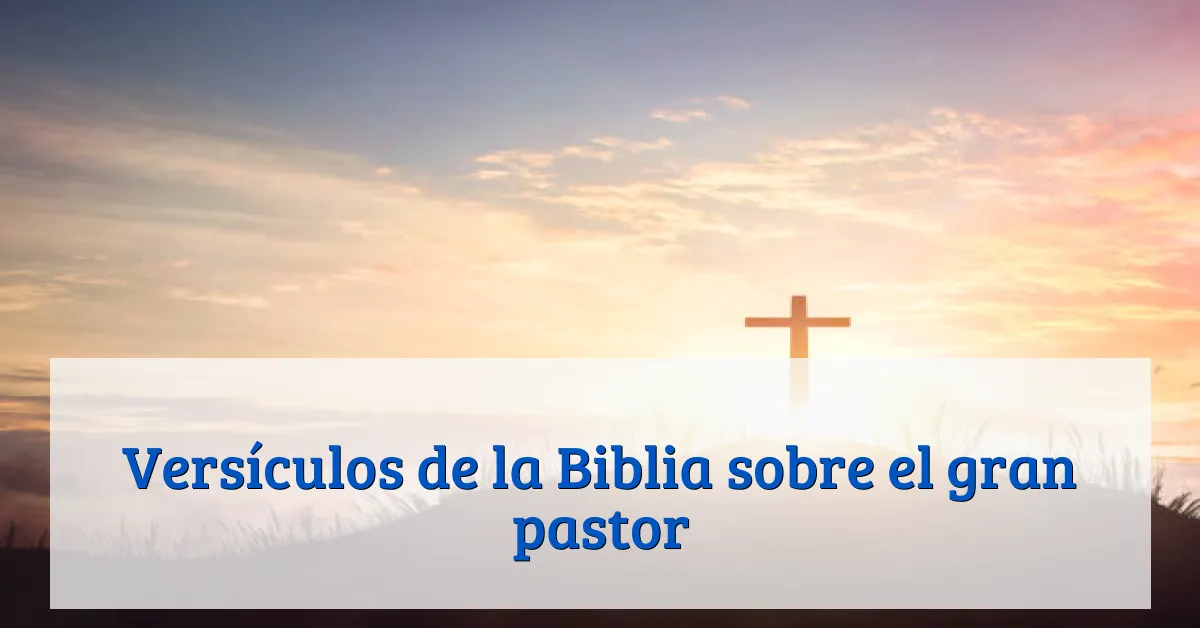 Versículos de la Biblia sobre el gran pastor