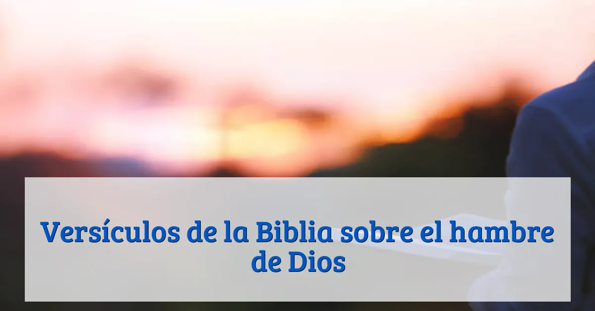 Versículos de la Biblia sobre el hambre de Dios