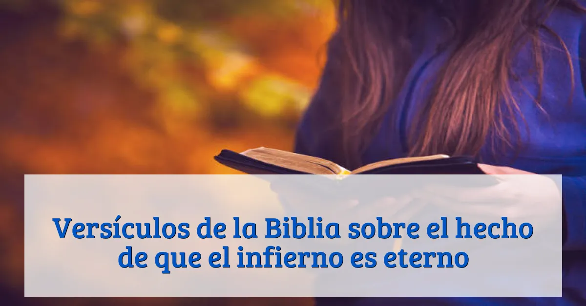 Versículos de la Biblia sobre el hecho de que el infierno es eterno