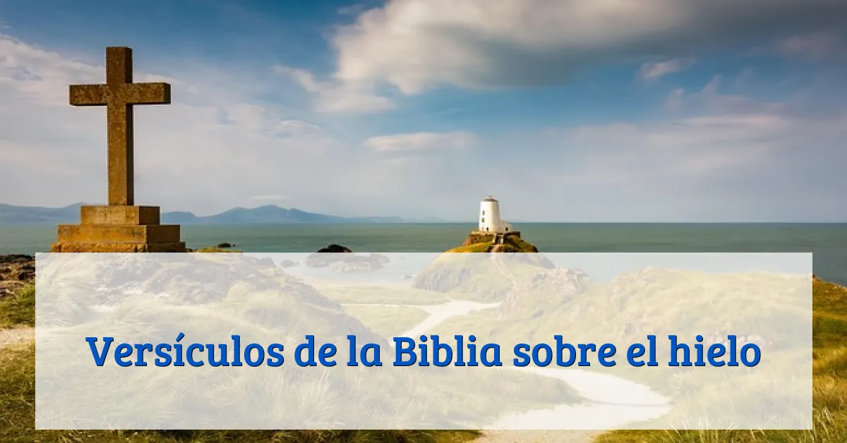 Versículos de la Biblia sobre el hielo