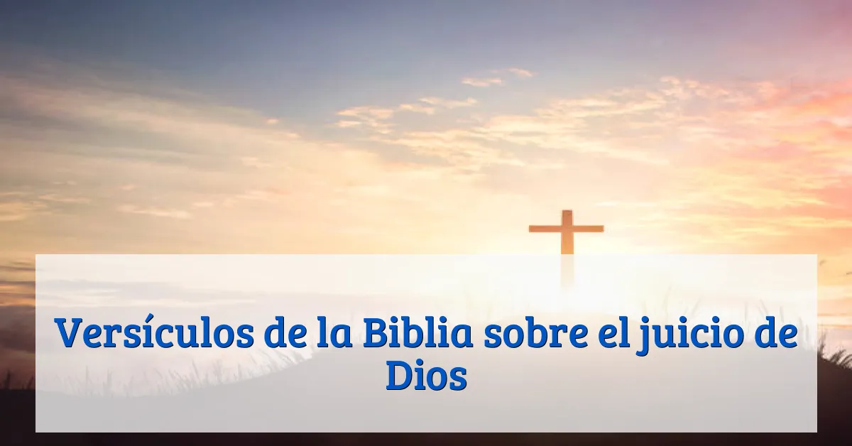 Versículos de la Biblia sobre el juicio de Dios