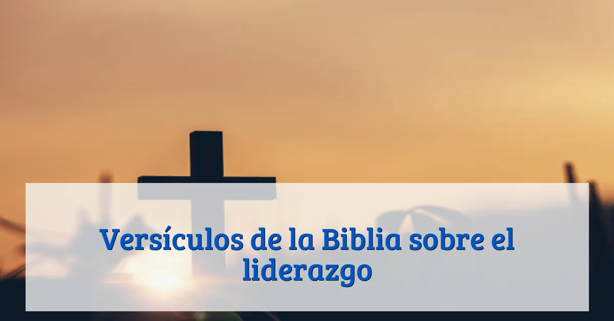 Versículos de la Biblia sobre el liderazgo