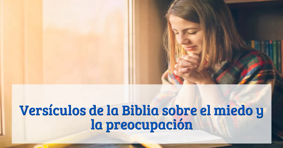 Versículos de la Biblia sobre el miedo y la preocupación