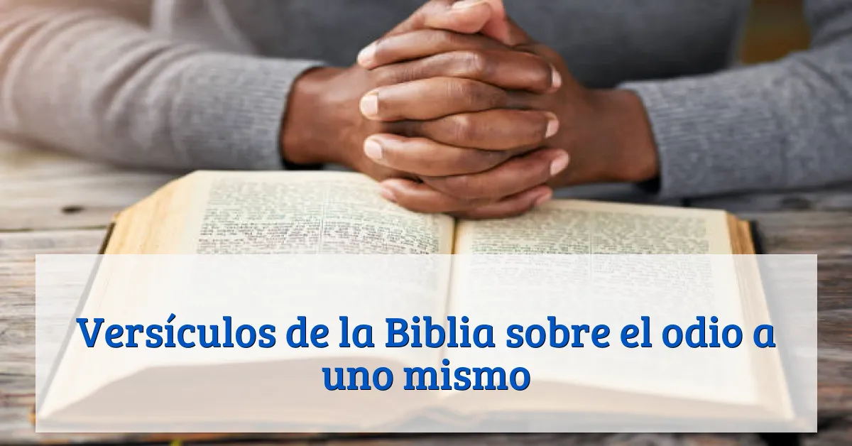 Versículos de la Biblia sobre el odio a uno mismo