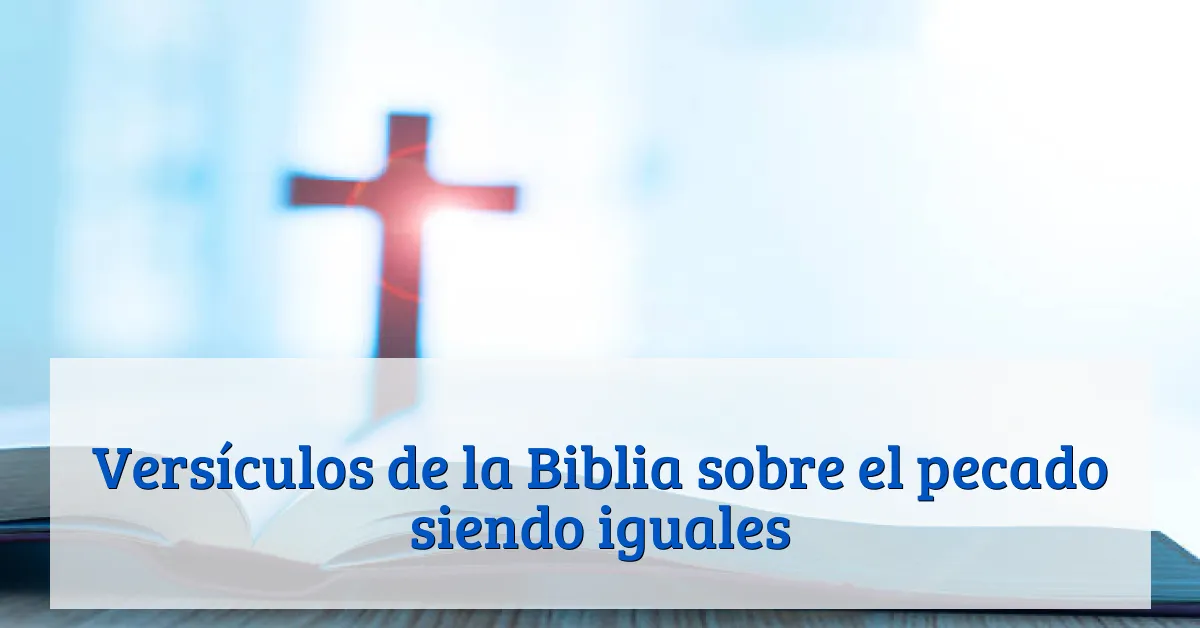 Versículos de la Biblia sobre el pecado siendo iguales