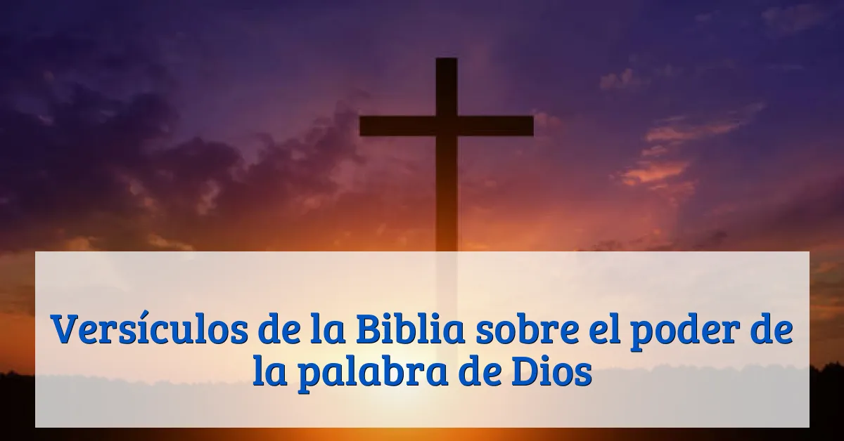 Versículos de la Biblia sobre el poder de la palabra de Dios